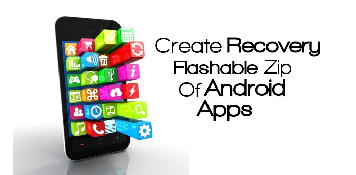 كيفية إنشاء ZIP Flashable Recovery لتطبيقات Android