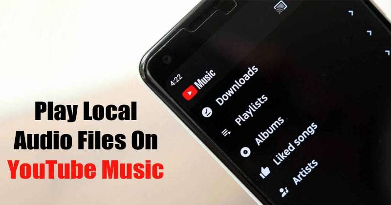 كيفية تشغيل ملفات الصوت المحلية YouTube الموسيقى على Android