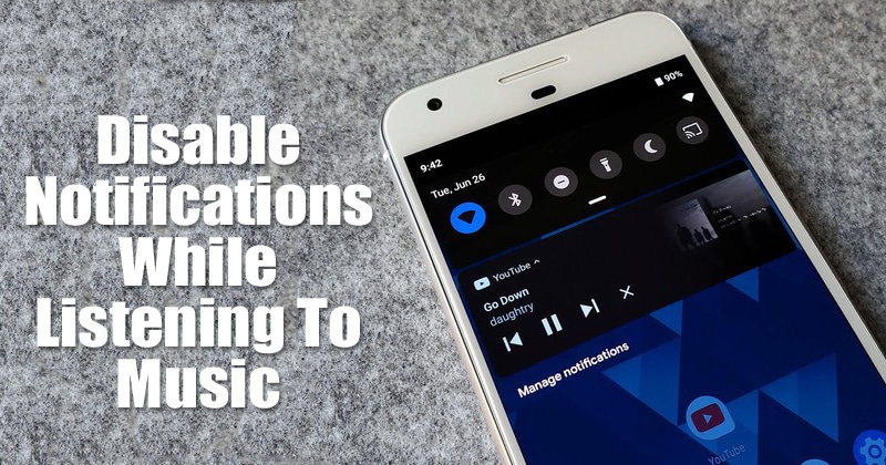 كيفية تعطيل الإخطارات أثناء الاستماع إلى الموسيقى على Android
