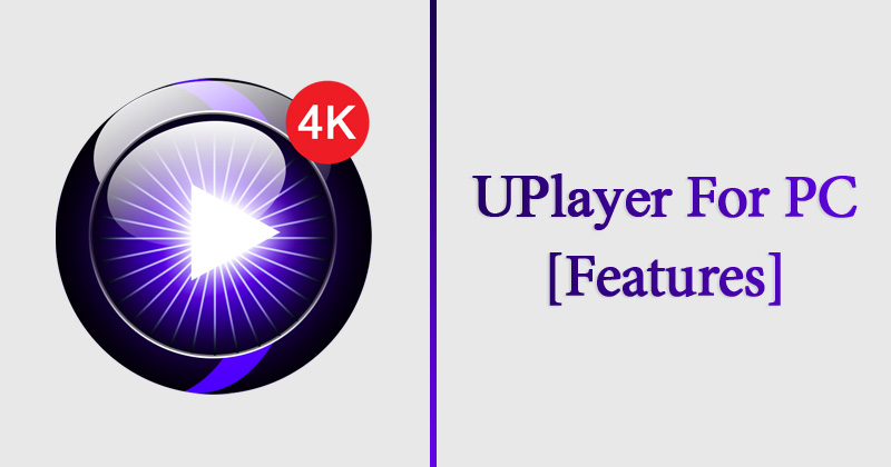 UPlayer للكمبيوتر الشخصي - الميزات