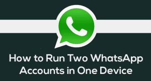 How To Run Multiple WhatsApp Account On Android (3 Methods)