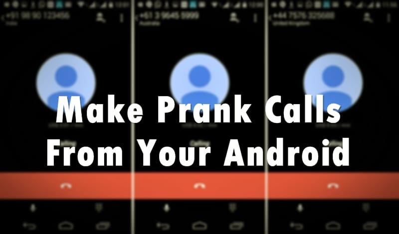 Make Prank Calls From Your Android
