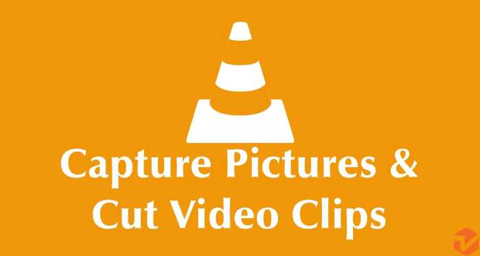 How To Capture Pictures and Cut Video Clips In VLC