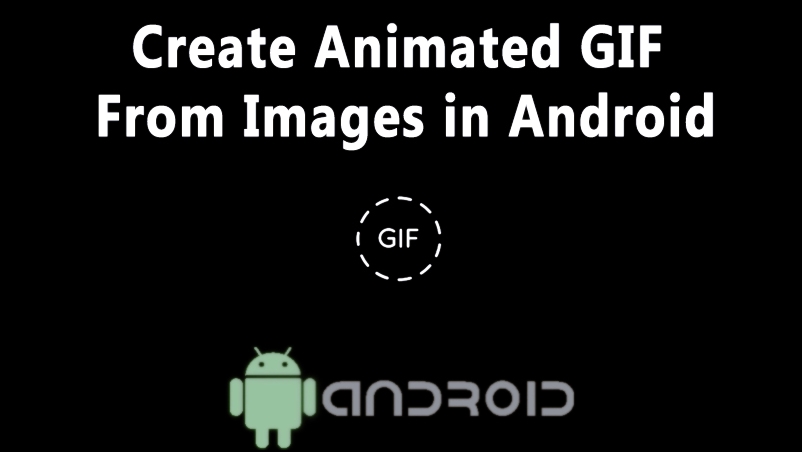 How To Create Animated GIFs From Images in Android