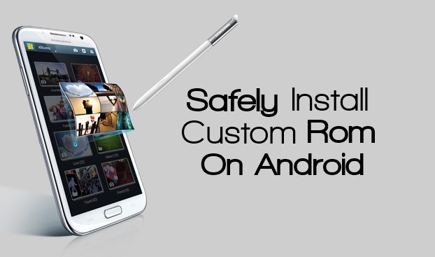 How To Safely Install Custom Rom On Rooted Android