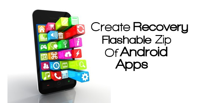 Hogyan hozzunk létre egy Flash-helyreállító ZIP-fájlt az Android alkalmazásokhoz