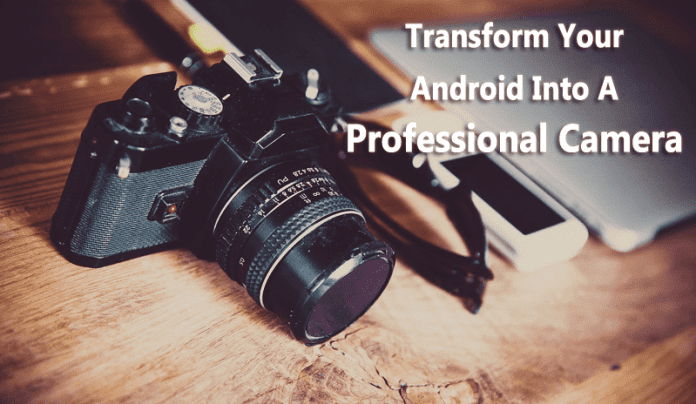 10 Apps to Transform your Android Into a Professional Camera