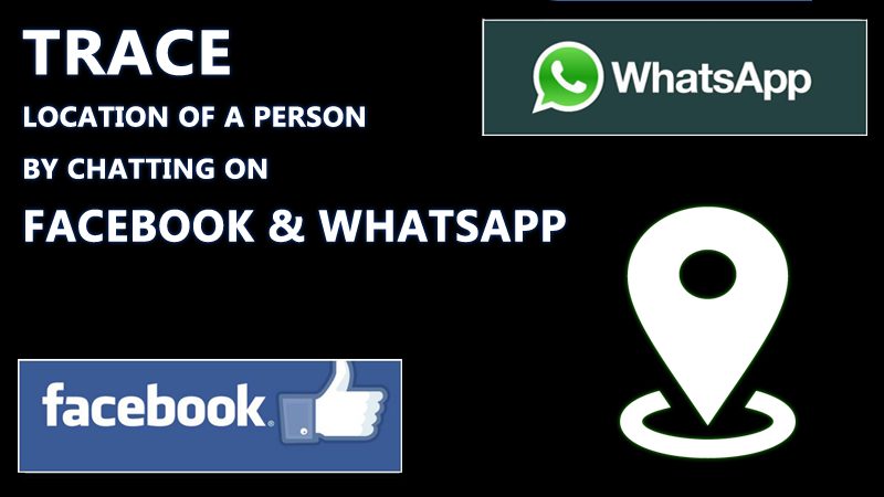 Trace Location Of A Person By Chatting on Facebook & WhatsApp