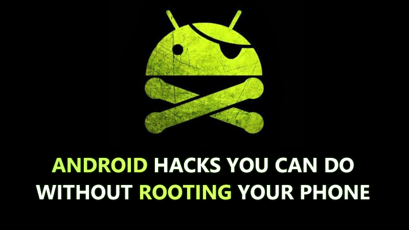 20 Android Hacks You Can Do Without Rooting Your Phone 2018