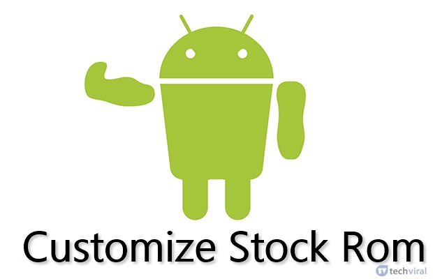 How To Customize Stock Rom In Rooted Android