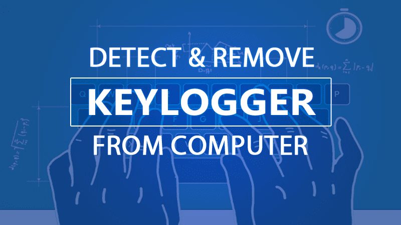 How To Detect Keylogger & Remove It From Computer