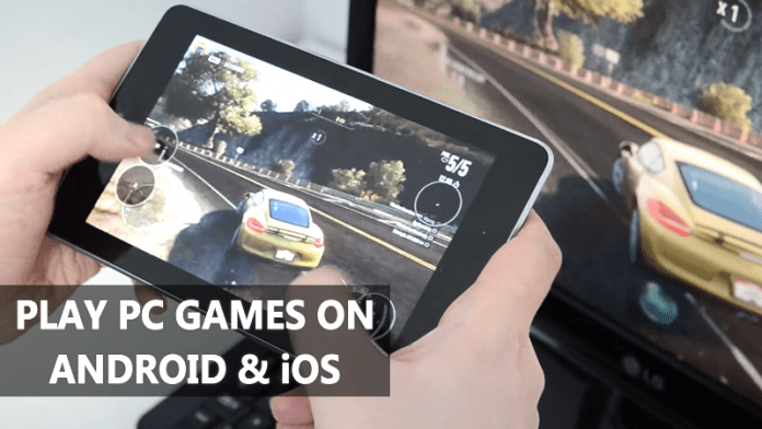 How To Play Your Favorite PC Games On Android and iOS