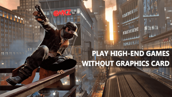 How To Run High-End Games Without Graphics Card