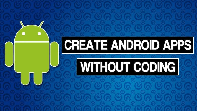 Create Android Apps Without Coding