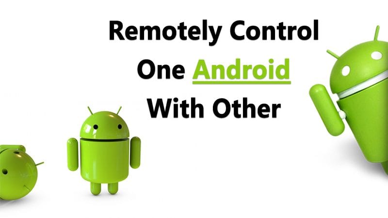 How To Remotely Control One Android With Another