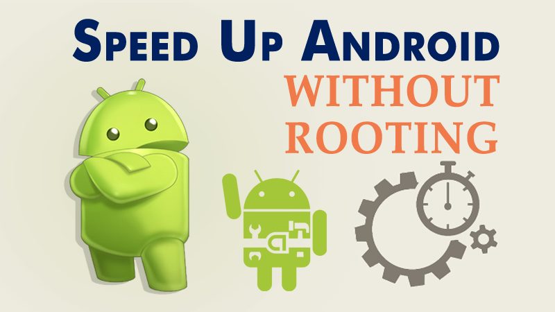 20 Best Ways To Speed Up Your Slow Android Device (No Root)