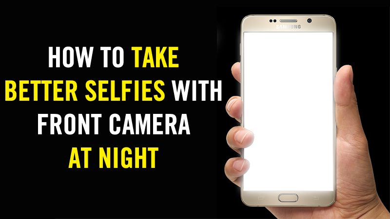 How To Take Better Selfies With Front Camera At Night