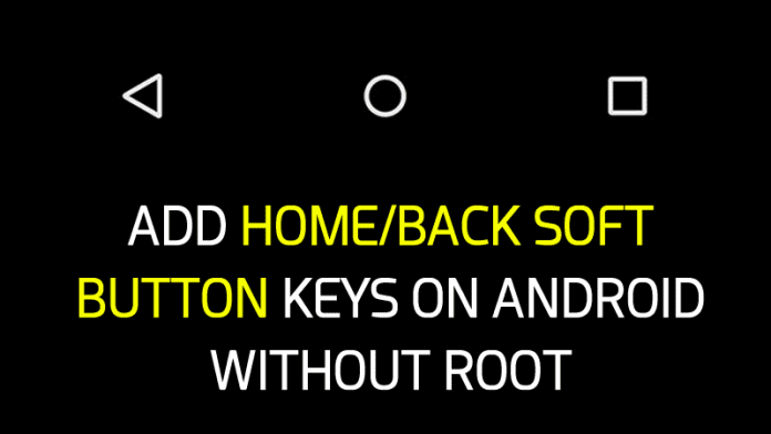 How to Add Home/Back Soft Button Keys On Android Without Root