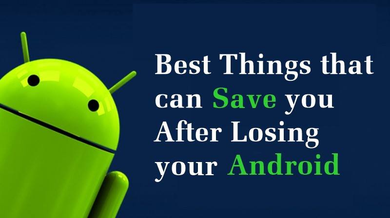 10 Best Things that can Save you After Losing your Android phone