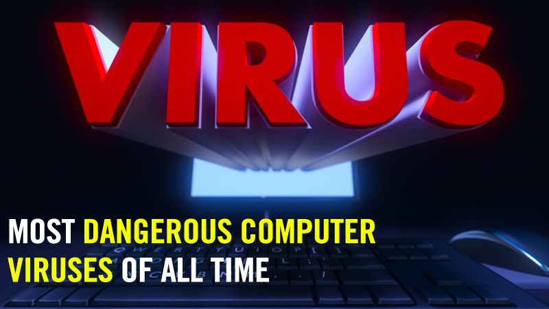 Top 15 Most Dangerous Computer Viruses Of All Time