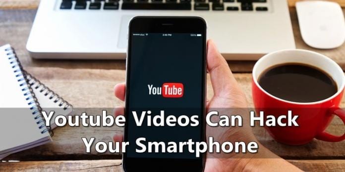 Here's How Youtube Videos Can Hack Your Smartphone
