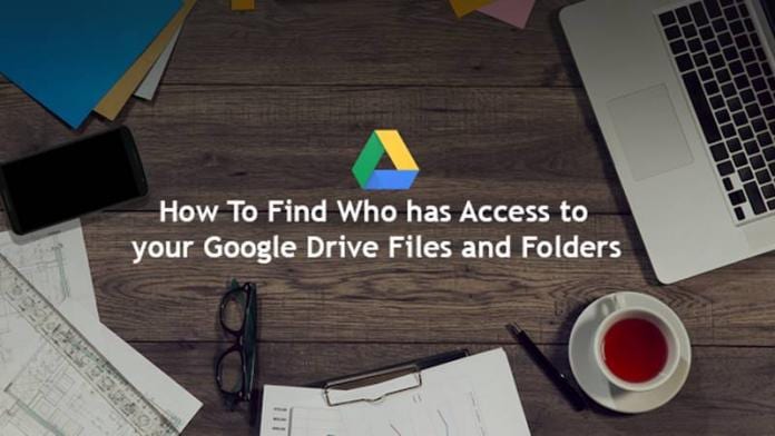 Find Who has Access to your Google Drive Files and Folders