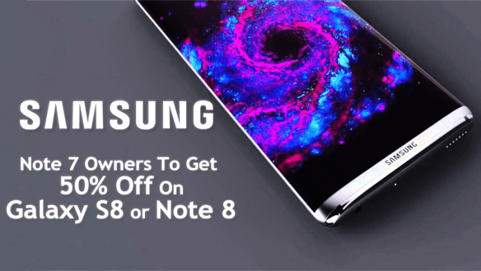 Samsung Promises Note 7 Owners A 50% Discount On The Galaxy S8 or Note 8