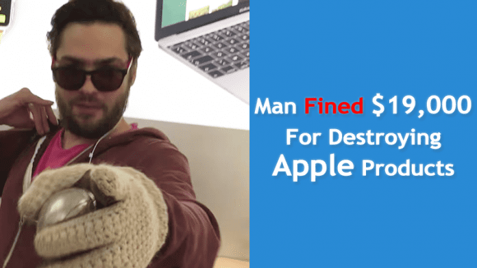 The Man Who Destroyed The Apple Products Sentenced To Pay More Than $19,000