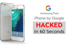 Google's New Pixel Smartphone Hacked In Just 60 Seconds