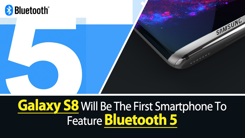 Galaxy S8 Will Be The First Smartphone To Feature Bluetooth 5