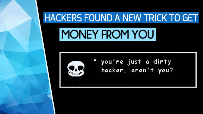 Hackers Found A New Trick To Get Money From You