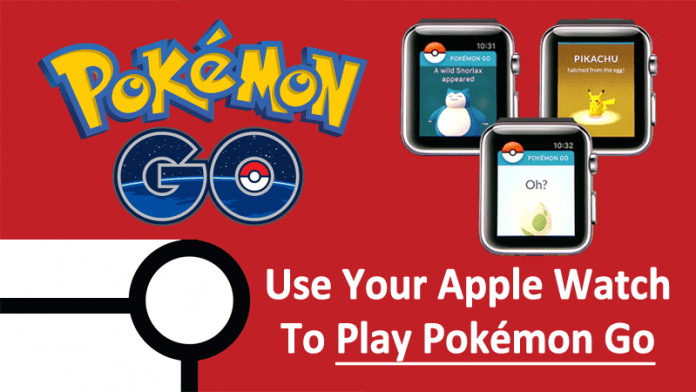 Now You Can Use Your Apple Watch To Play Pokémon Go