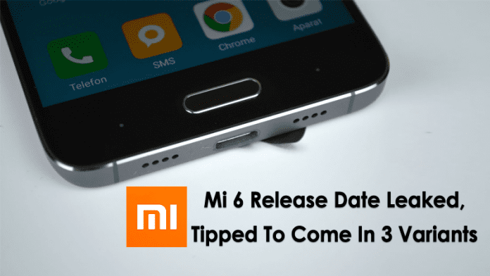 Xiaomi Mi 6 Release Date Leaked, Tipped To Come In 3 Variants