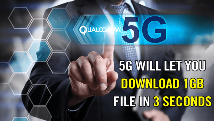 5G Will Let You Download 1GB File In 3 Seconds: Qualcomm