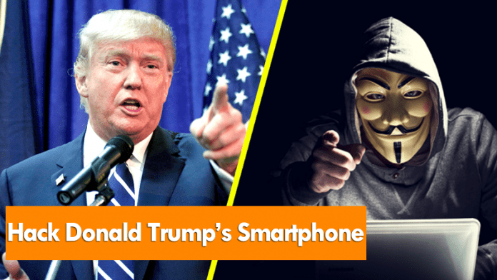 Anonymous Publish A Simple Guide On How To Hack Donald Trump’s Smartphone