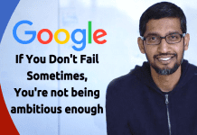 "If You Don't Fail Sometimes, You're not being ambitious enough": Sundar Pichai