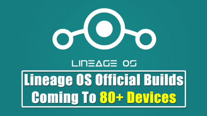 Lineage OS Official Builds Coming To 80+ Devices