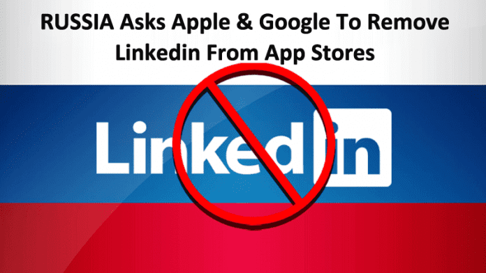 Russia Asks Apple & Google To Remove LinkedIn From App Stores