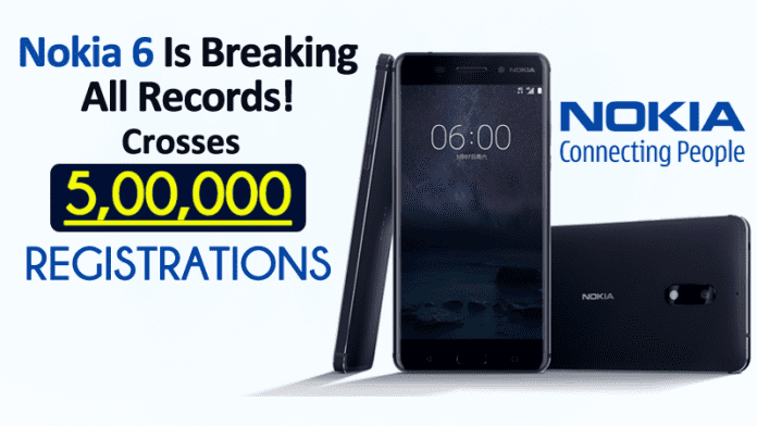 Nokia 6 Is Breaking All Records! Crosses 500,000 Registrations
