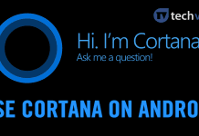How To Use Microsoft's Cortana On Android (No-Root)