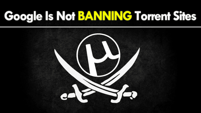Google Is Not Banning Your favorite Torrent Sites