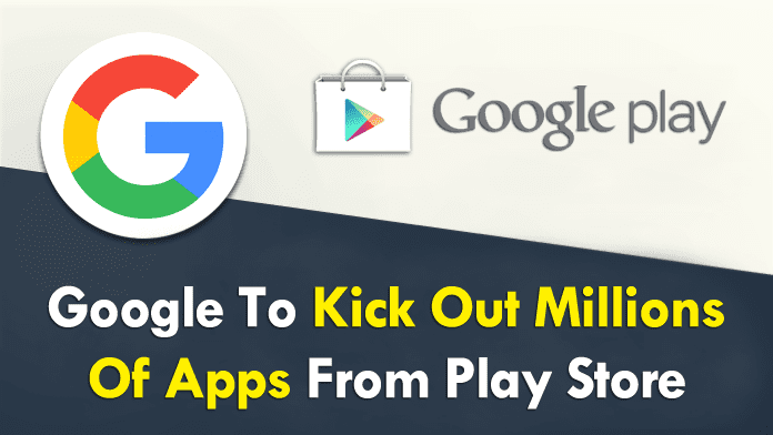 Google To Kick Out Millions Of Applications From Play Store