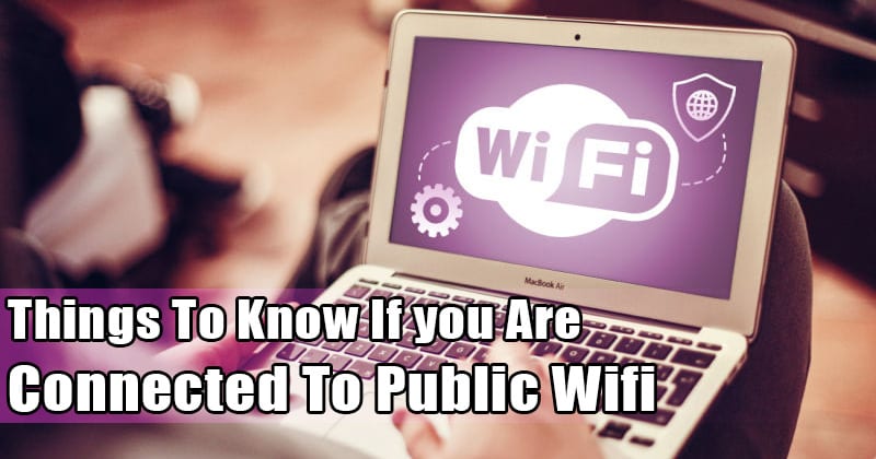 13 Things To Know If you Are Connected To Public Wifi