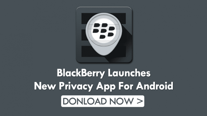BlackBerry Just Introduced An Awesome App To Enforce Privacy On Android