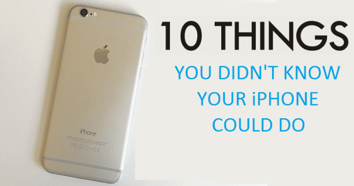 10 Incredible Things You Didn’t Know Your iPhone Could Do