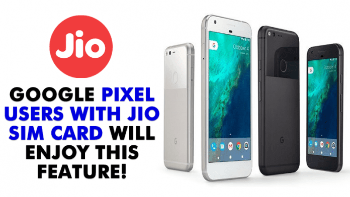 Google Pixel Users With Jio SIM Will Enjoy This Feature!