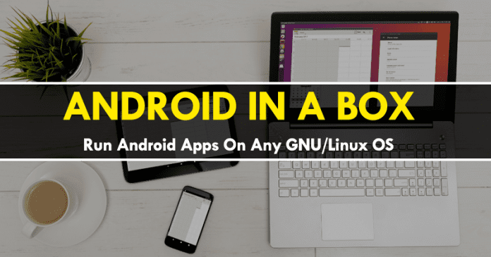 This Tool Lets You Run Android Apps On Any GNU/Linux OS