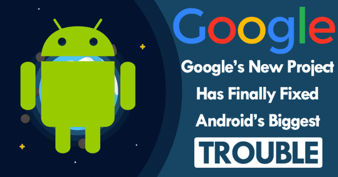 Le nouveau projet de Google a enfin résolu le plus gros problème d'Android Le nouveau projet de Google a enfin résolu le plus gros problème d'Android