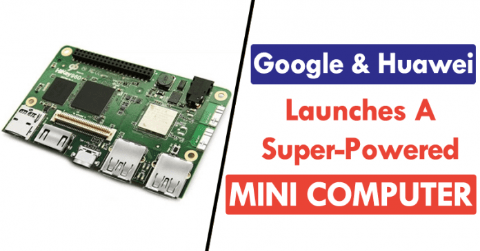 Google And Huawei’s High-End Raspberry Pi Alternative Runs Android 7