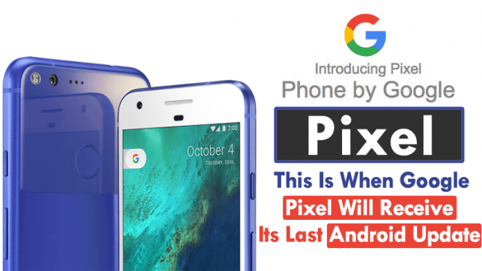 C'est à ce moment que Google Pixel recevra sa dernière mise à jour Android